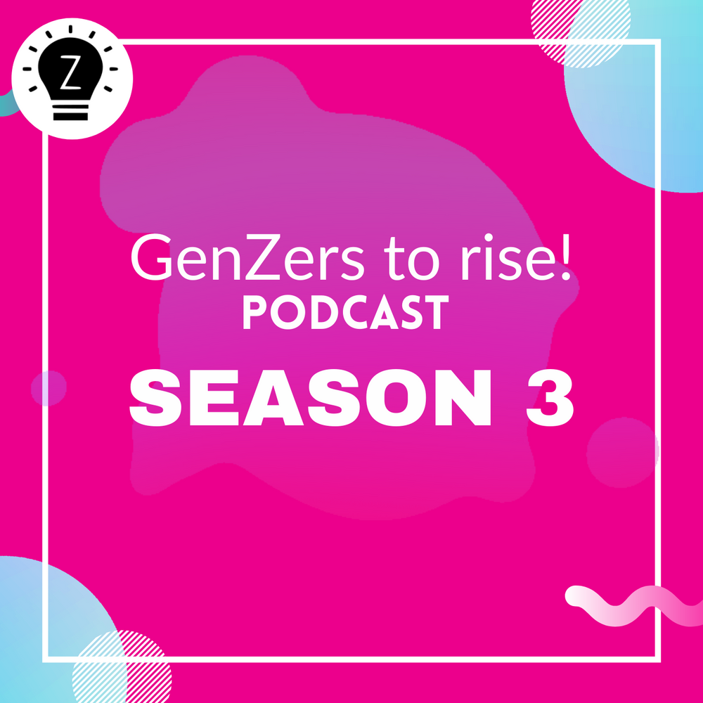 Season 3 of GenZers to rise! Podcast is coming out on January 2022.